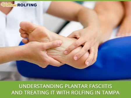Plantar Fasciitis Treatment with Rolfing in Tampa