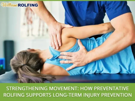 Strengthening Movement: How Preventative Rolfing Supports Long-Term Injury Prevention Preventative Rolfing for Injury Prevention